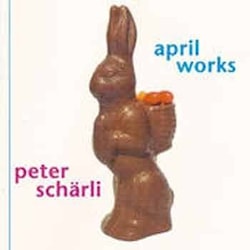 Peter Schärli - April Works  