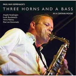 Paul van Kemenade’s Three Horns And A Bass - In A Certain Mood  