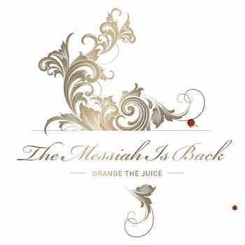 Orange the Juice - The Messiah Is Back  