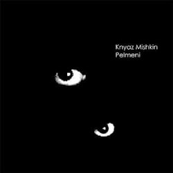 Knyaz Mishkin - Pelmens of December  