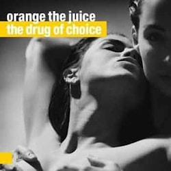 Orange the Juice - The Drug Of Choice  