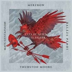 Merzbow / Gustafsson / Pandi / Moore - Cuts of Guilt, Cuts Deeper  