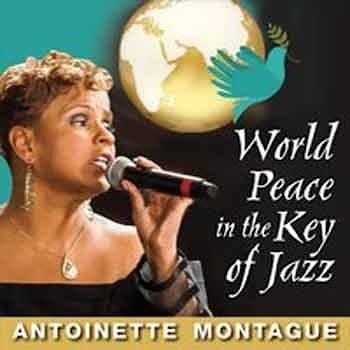 Antoinette Montague - World Peace in the Key of Jazz  