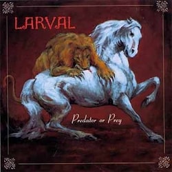 Larval - Predator Or Pray  