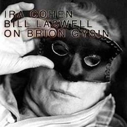 Ira Cohen / Bill Laswell - On Brion Gysin  