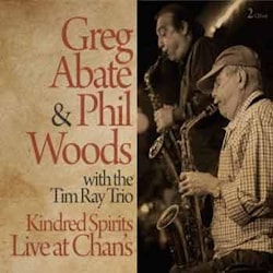 Greg Abate & Phil Woods with the Tim Ray Trio - Kindred Spirits Live at Chan’s  