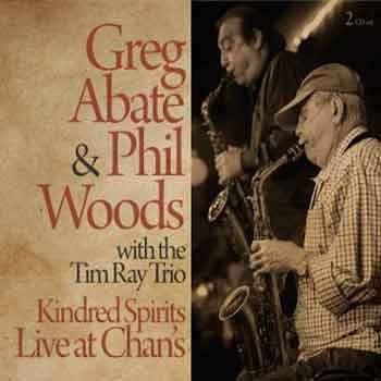 Greg Abate & Phil Woods with the Tim Ray Trio - Kindred Spirits Live at Chan’s  
