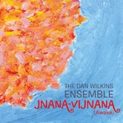 The Dan Wilkins Ensemble - Jnana-Vijnana (Awake)  