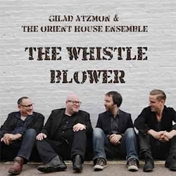 Gilad Atzmon & The Orient House Ensemble - The Whistle Blower  