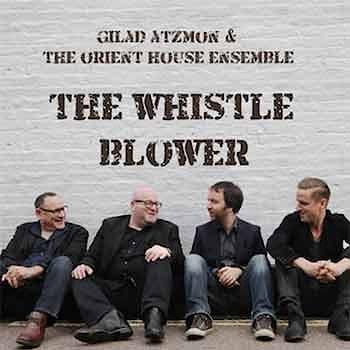 Gilad Atzmon & The Orient House Ensemble - The Whistle Blower  