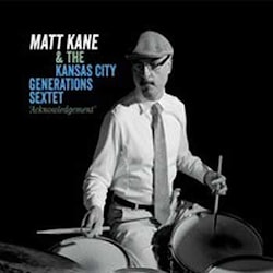Matt Kane & The Kansas City Generations Sextet - Acknowledgement  
