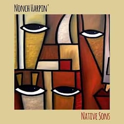 Nonch Harpin’ - Native Sons  