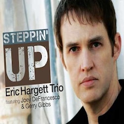 Eric Hargett Trio - Steppin' Up  