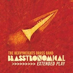 The Heavy Weights Brass Band - Brasstronomical Extended Play  