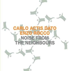 Carlo Actis Dato / Enzo Rocco - Noise from the Neighbours  