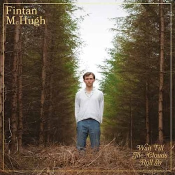 Fintan McHugh - Wait Till The Clouds Roll By  