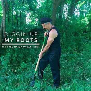 The Greg Hatza ORGANisation - Diggin Up My Roots  