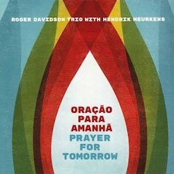 Roger Davidson Trio with Hendrik Meurkens - Oração Para Amanhã (Prayer For Tomorrow)  