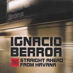 Ignacio Berroa Trio - Straight Ahead From Havana  