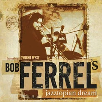 Bob Ferrel - Jazztopian Dream  