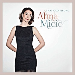 Alma Micic - That Old Feeling  