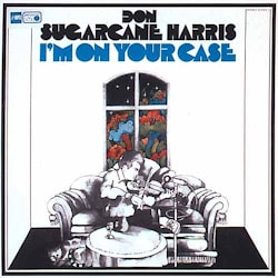 Don “Sugarcane” Harris - I’m On Your Case  