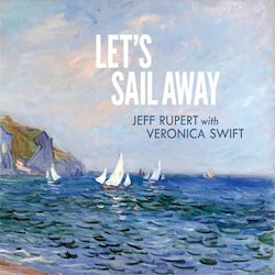 Jeff Rupert With Veronica Swift - Let's Sail Away  