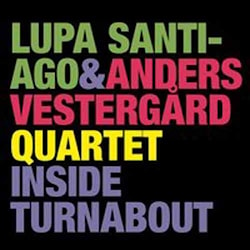 Lupa Santiago & Anders Vestergård Quartet - Inside Turnabout  