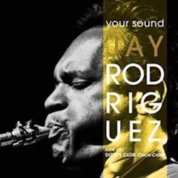 Jay Rodriguez - Your Sound: Live At Dizzy’s Club Coca-Cola  