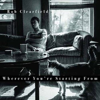 Rob Clearfield - Whenever You’re Starting From  
