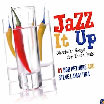 Bob Arthurs / Steve LaMattina - Jazz It Up! Ukrainian Songs for Three Dads  