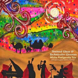 Misha Piatigorsky Trio - Stained Glass And Technicolor Grooves  