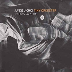 Jungsu Choi Tiny Orkester - Tschuss Jazz Era  