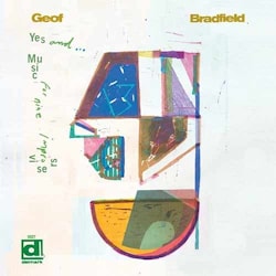 Geof Bradfield - Yes, and... Music for Nine Improvisers  