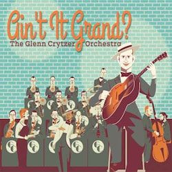 The Glenn Crytzer Orchestra - Ain’t It Grand?  
