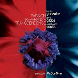 Gonzalez / Gibbs / Essiet - Passion Reverence Transcendence. The Music of McCoy Tyner  