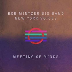 Bob Mintzer Big Band / New York Voices - Meeting Of Minds  
