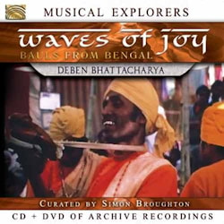 Musical Explorers. Field Recordings by Deben Bhattacharya - Waves of Joy / Bauls from Bengal  
