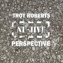 Troy Roberts - Nu Jive Perspective  