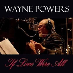 Wayne Powers - If Love Were All  