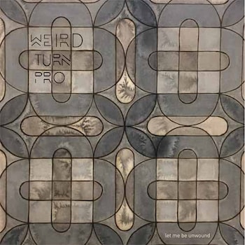 Weird Turn Pro - Let me be Unwound  