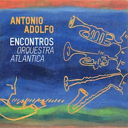 Antonio Adolfo - Encontros – Orquestra Atlantica  