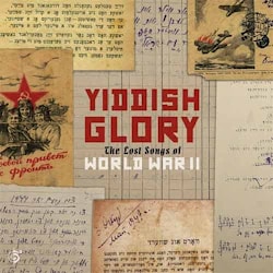 Yiddish Glory - The Lost Songs Of World War II  