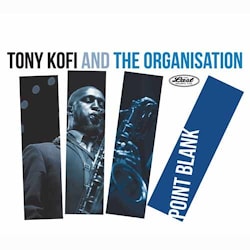 Tony Kofi and The Organisation - Point Blank  