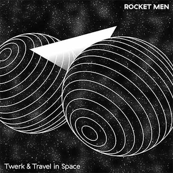 Rocket Men - Twerk & Travel In Space  