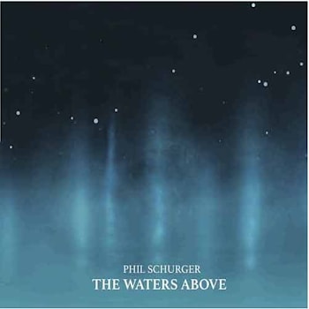 Phil Schurger - The Waters Above  