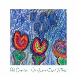 Bill Overton - Only Love Can Do That  