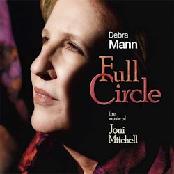 Debra Mann - Full Circle. The Music of Joni Mitchell  