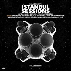 Ilhan Ersahin's Istanbul Sessions - Solar Plexus  
