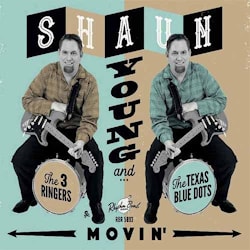 Shaun Young and The 3 Ringers / The Texas Blue Dots - Movin’  